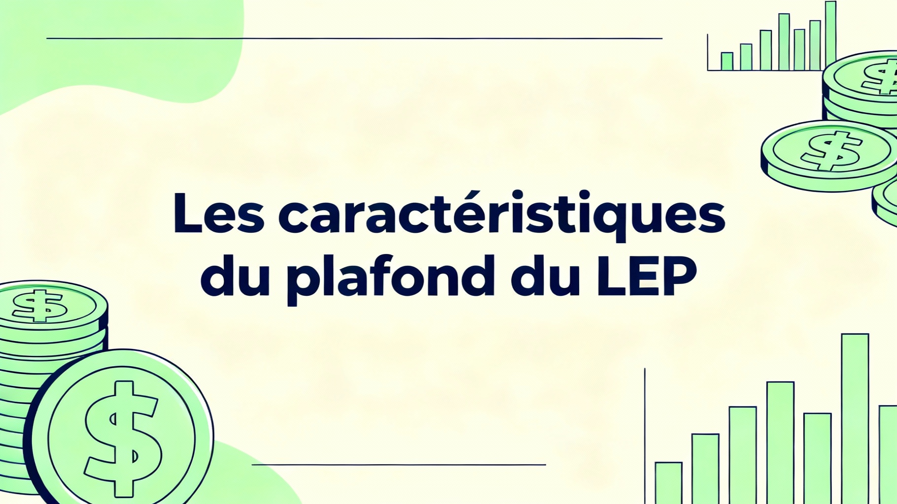 Comprendre le plafond du LEP au crédit agricole 1 Les caractéristiques du plafond du LEP