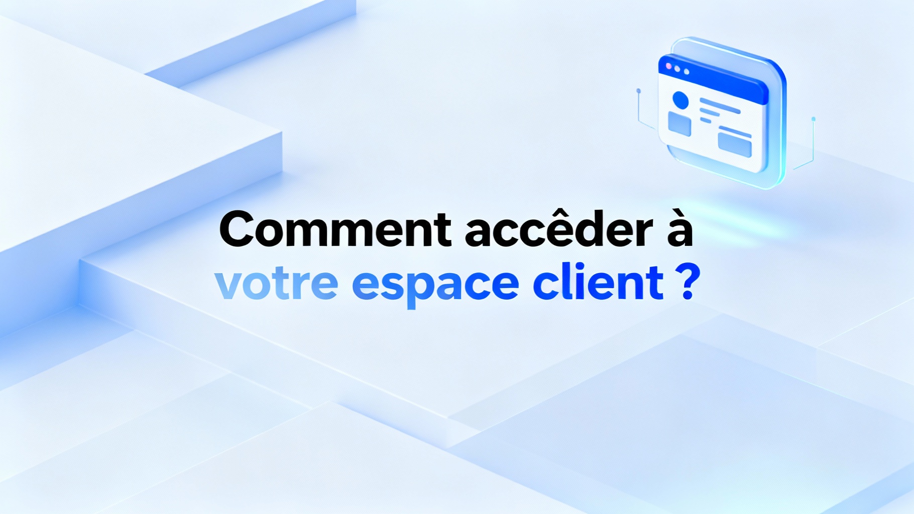 Comment accéder à votre espace client ?